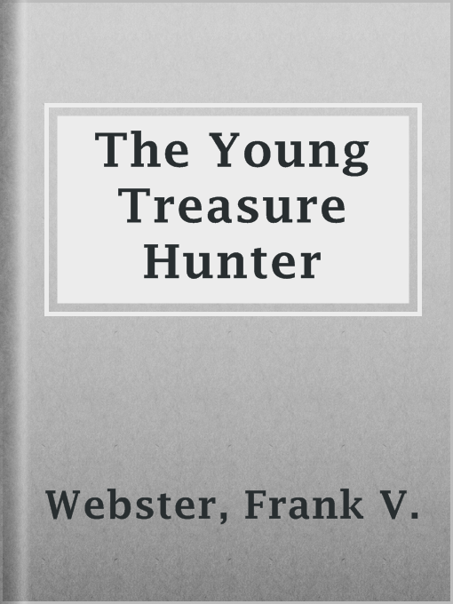 Title details for The Young Treasure Hunter by Frank V. Webster - Available